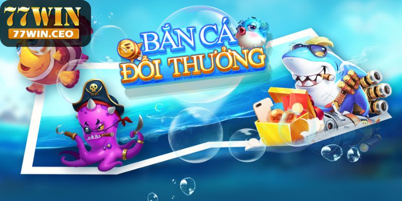 Sơ lược game bắn cá đổi thưởng